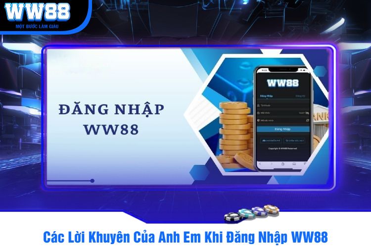 Các Lời Khuyên Của Anh Em Khi Đăng Nhập WW88