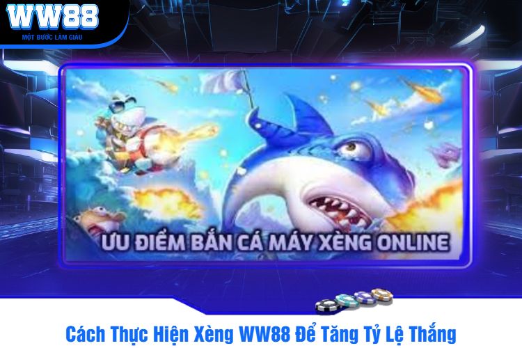 Cách Thực Hiện Xèng WW88 Để Tăng Tỷ Lệ Thắng