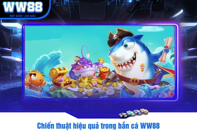 Chiến thuật hiệu quả trong bắn cá WW88