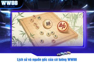 Lịch sử và nguồn gốc của cờ tướng WW88