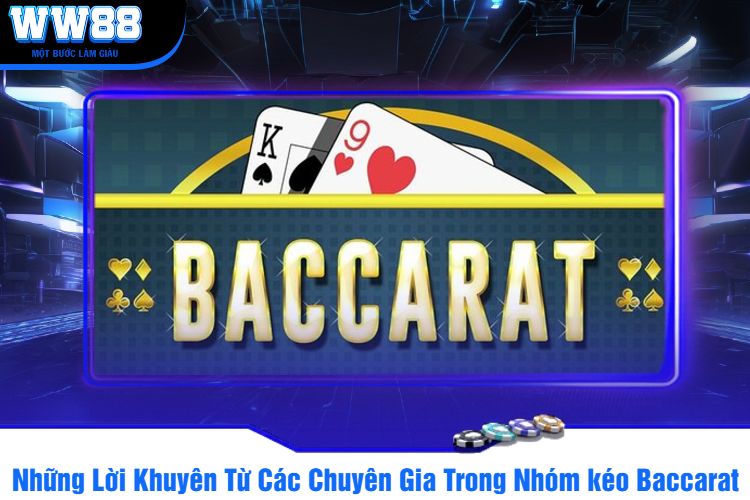 Những Lời Khuyên Từ Các Chuyên Gia Trong Nhóm kéo Baccarat WW88