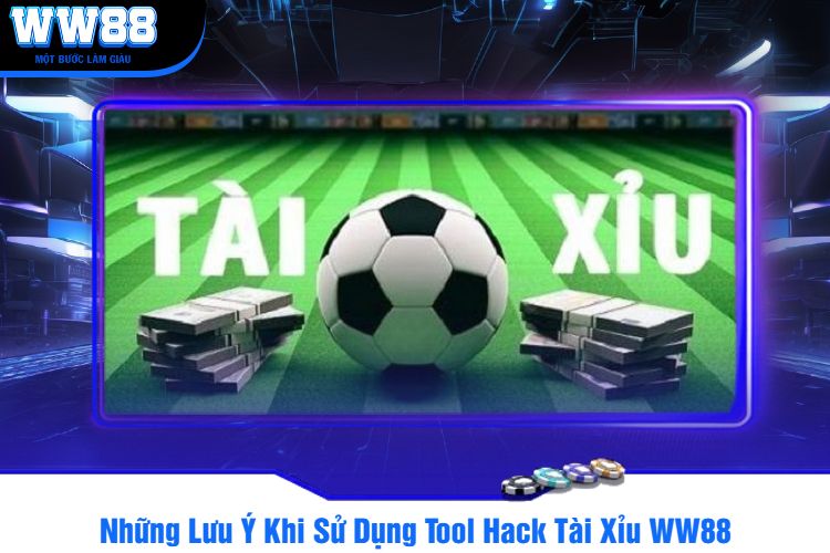 Những Lưu Ý Khi Sử Dụng Tool Hack Tài Xỉu WW88