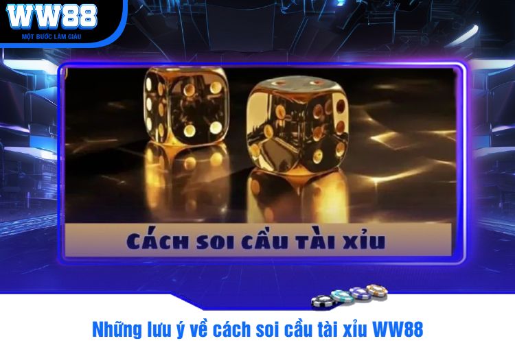 Những lưu ý về cách soi cầu tài xỉu WW88