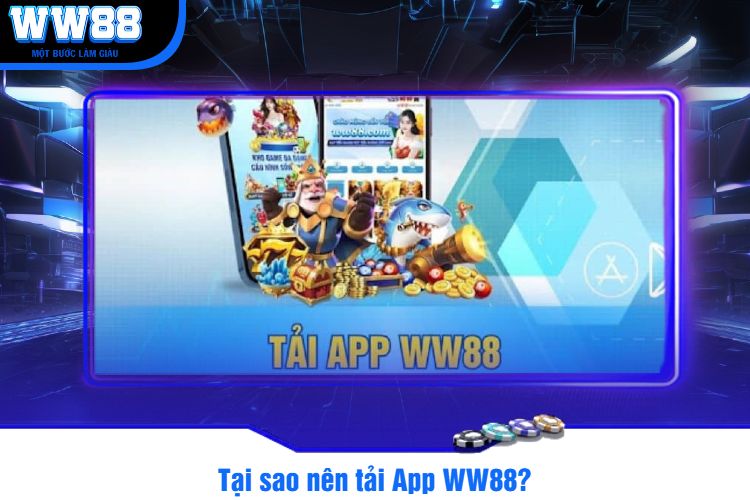 Tại sao nên tải App WW88?