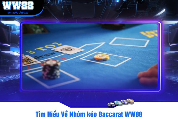 Tìm Hiểu Về Nhóm kéo Baccarat WW88