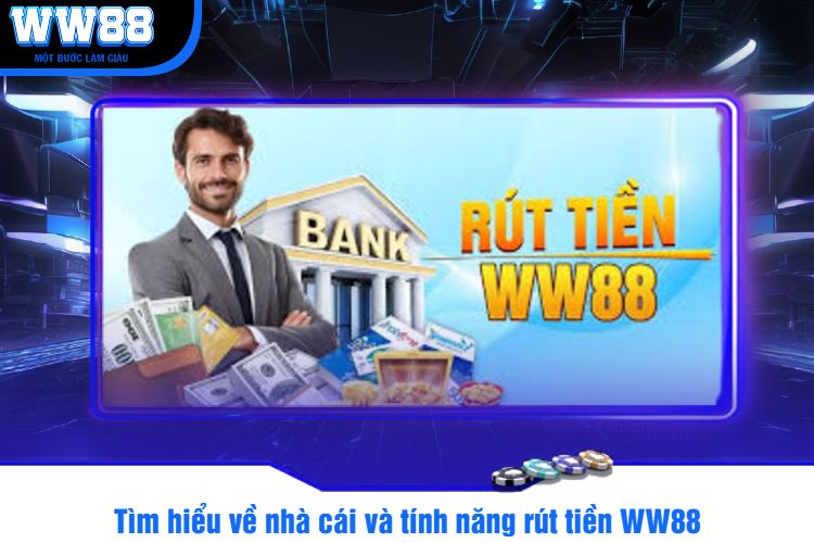 Tìm hiểu về nhà cái và tính năng rút tiền WW88