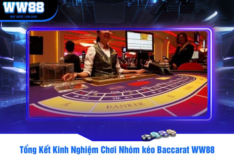 Tổng Kết Kinh Nghiệm Chơi Nhóm kéo Baccarat WW88